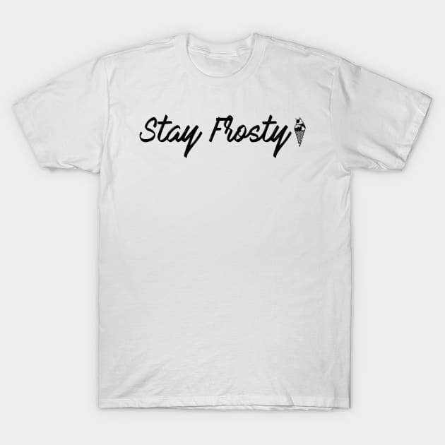 Stay Frosty T-Shirt by PaletteDesigns